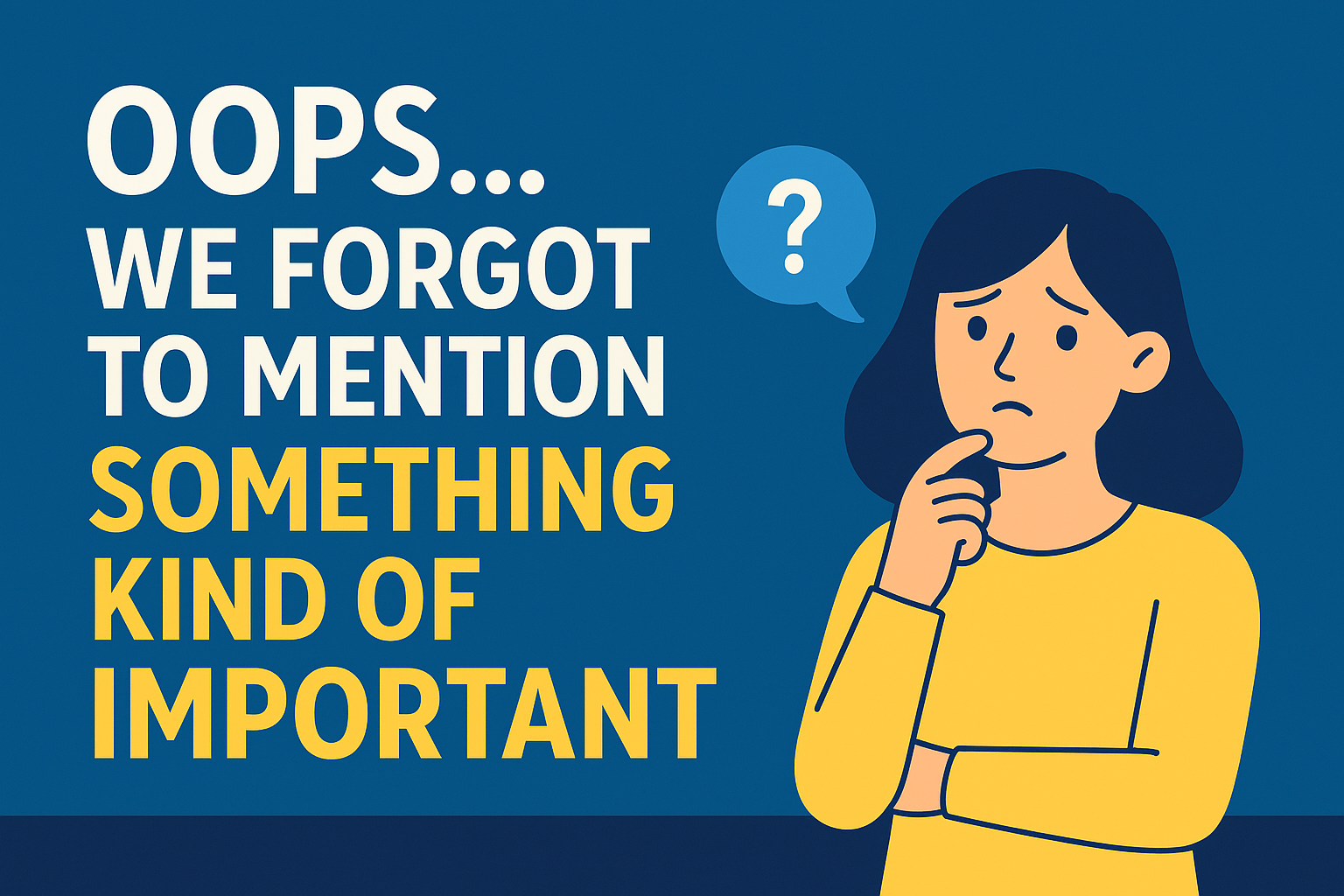 Graphic with a woman thinking, a question mark above her head, and the text oops we forgot to mention something kind of important