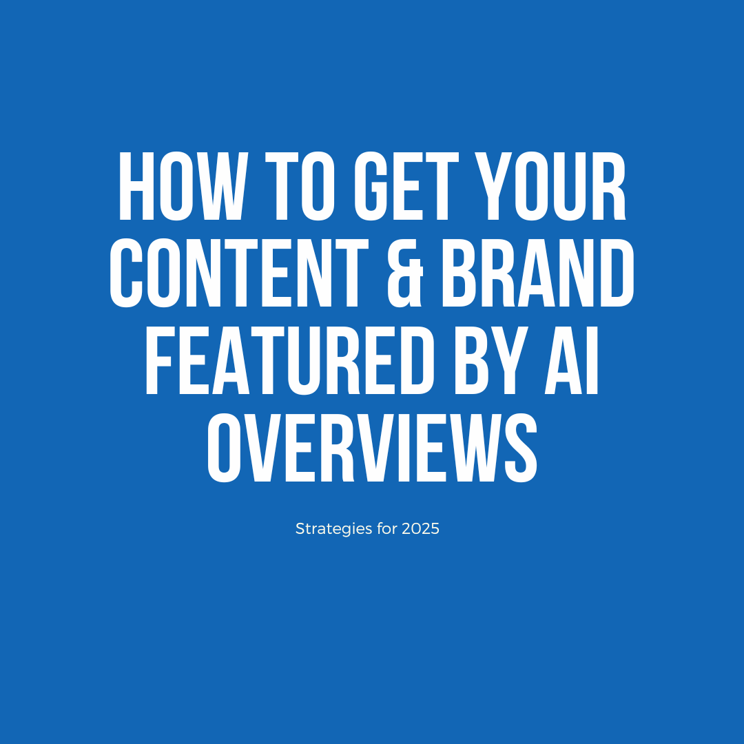 Text image that reads How To Get Your Content & Brand Featured by AI Overviews