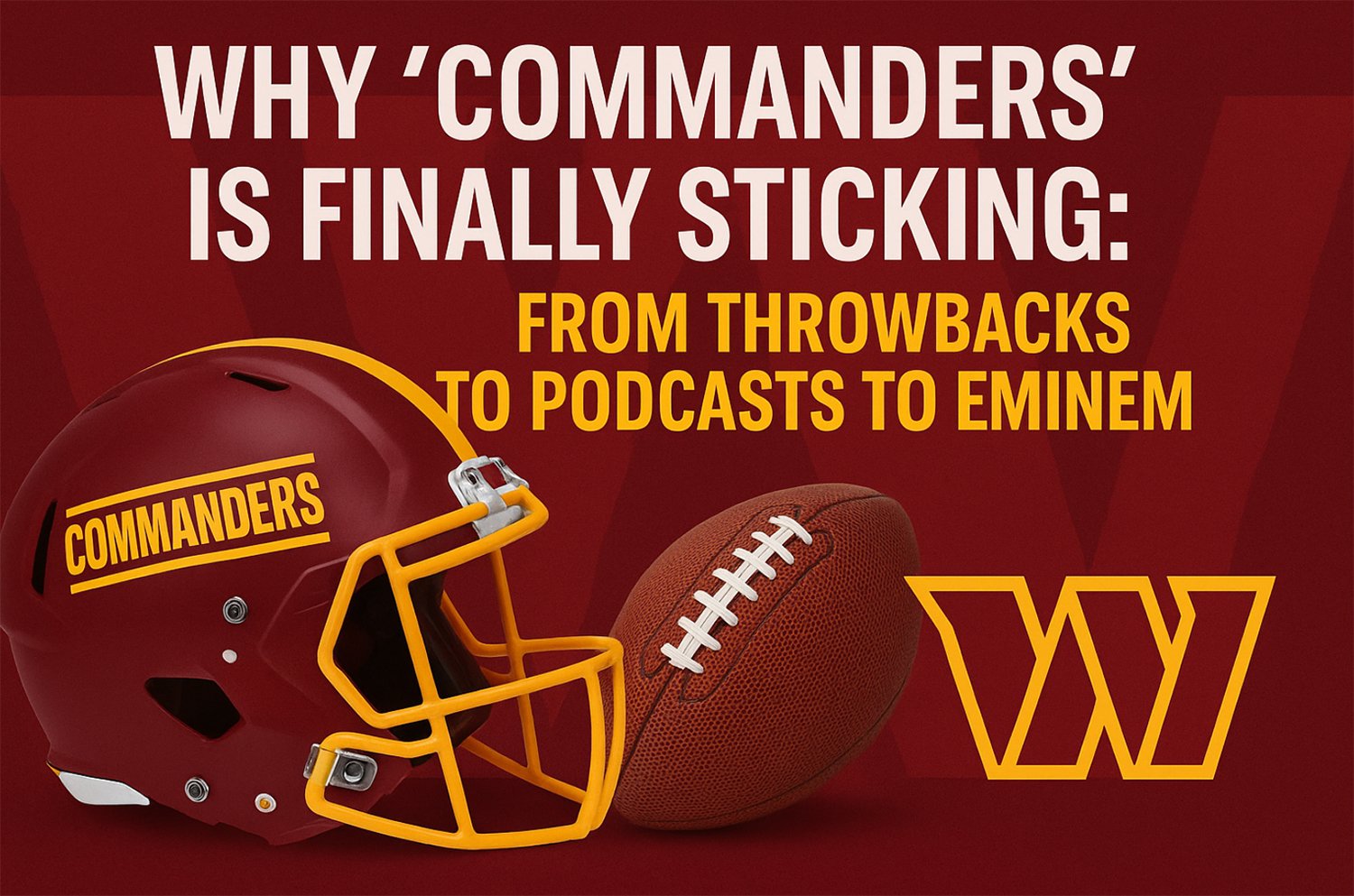 Image of text against red with a football and helmet saying From “New Name” to Culture Staple: Why the ‘Commanders’ Brand Is Here to Stay