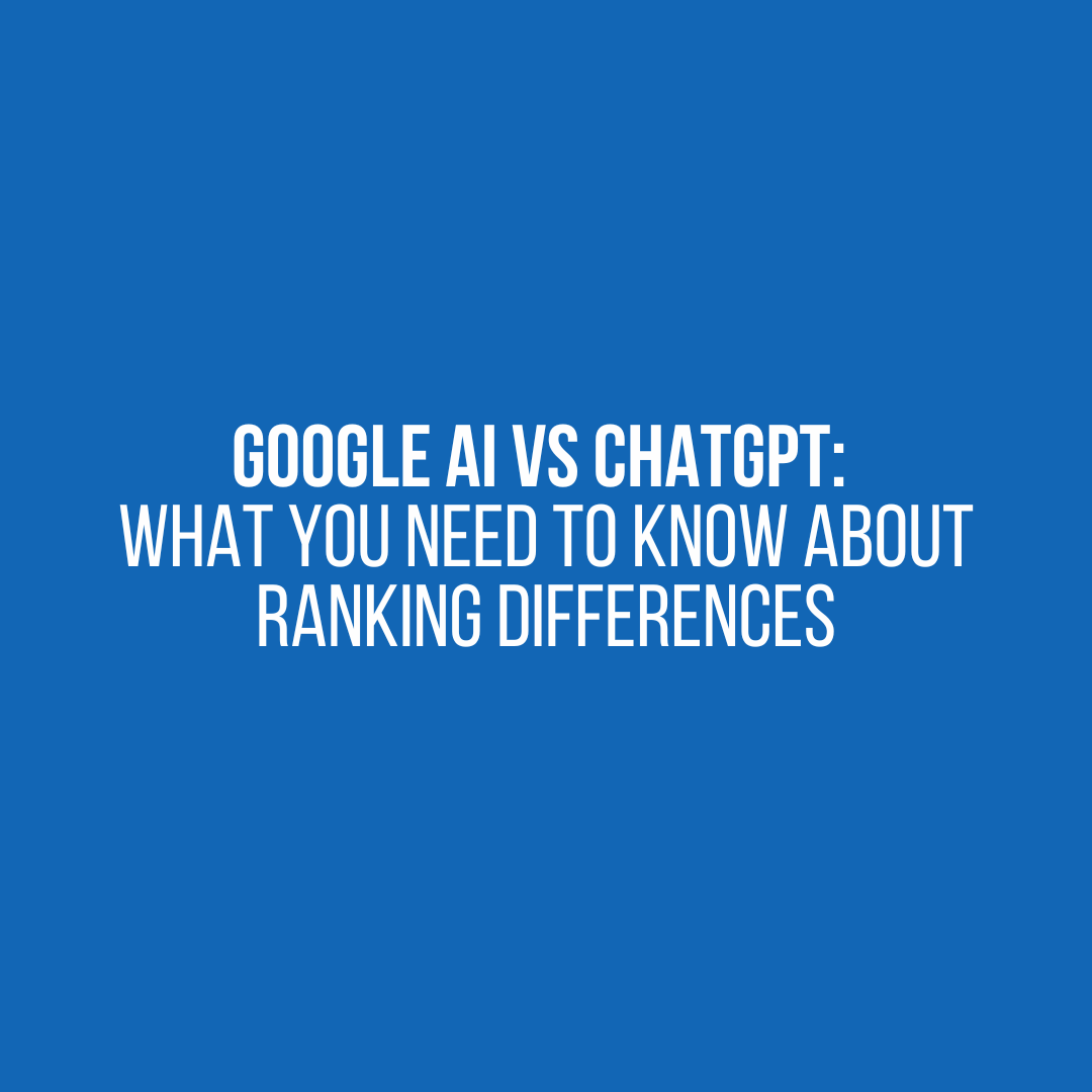Blue background with white text in the center that reads Google AI vs ChatGPT:  What You Need to Know About Ranking Differences
