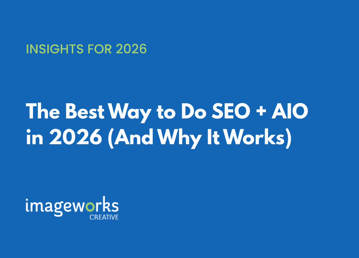 Blue graphic that reads: The Best Way to Do SEO + AIO in 2026 (And Why It Works)