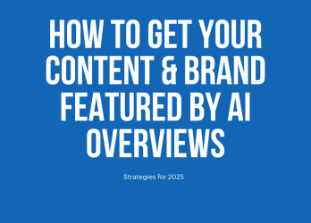 Text image that reads How To Get Your Content & Brand Featured by AI Overviews