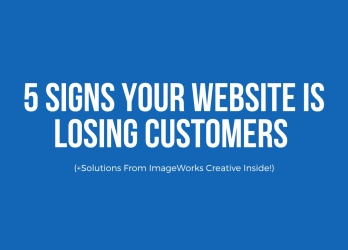 Blue background graphic with bold white text that reads: “5 Signs Your Website Is Losing Customers” and smaller text underneath that says “(+Solutions From ImageWorks Creative Inside!).