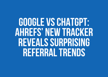 Blue background and white text that reads: Google vs ChatGPT Ahrefs’ New Tracker Reveals Surprising Referral Trends